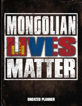 Mongolian Lives Matter Undated Planner: Mongolia Flag Personalized Vintage Gift for Coworker Friend  Planner Daily Weekly Monthly Undated Calendar Organizer Journal