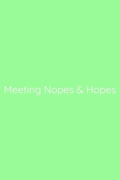 Paperback Meeting Nopes & Hopes Notebook: Lined Journal, 120 Pages, 6 x 9, Office Gag Gift for Boss, Pale Green Matte Finish (Meeting Nopes & Hopes Journal) Book