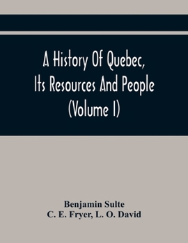 Paperback A History Of Quebec, Its Resources And People (Volume I) Book