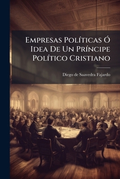 Paperback Empresas Políticas Ó Idea De Un Príncipe Político Cristiano: Tomo 2... [Spanish] Book