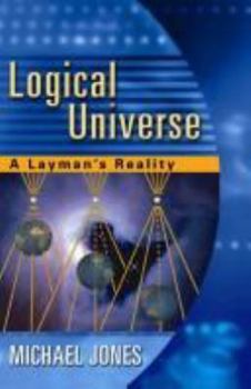 Hardcover Logical Universe: A Layman's Reality Book