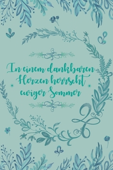 Paperback In einem dankbaren Herzen herrscht ewiger Sommer: Dankbarkeits-Tagebuch im DIN-A5 Format mit 120 linierten Seiten zum Notieren, wofür man an diesem Ta [German] Book