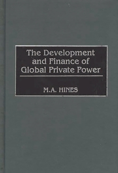 Hardcover The Development and Finance of Global Private Power Book