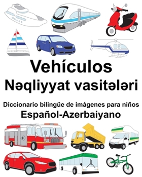 Paperback Español-Azerbaiyano Vehículos/N&#601;qliyyat vasit&#601;l&#601;ri Diccionario bilingüe de imágenes para niños [Spanish] Book