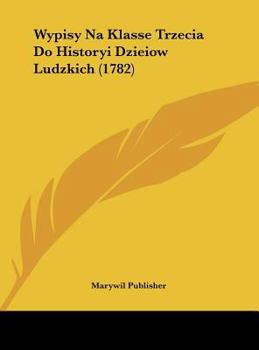 Hardcover Wypisy Na Klasse Trzecia Do Historyi Dzieiow Ludzkich (1782) [Not Applicable] Book