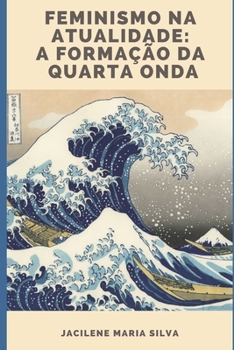Feminismo Na Atualidade: A Forma��o Da Quarta Onda