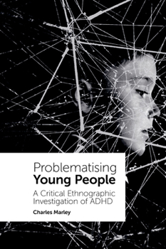 Hardcover Problematising Young People: A Critical Ethnographic Investigation of ADHD Book