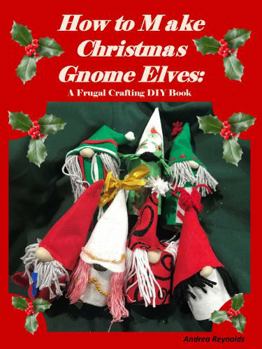 Paperback How to Make Christmas Gnome Elves: A Frugal Crafting DIY Book