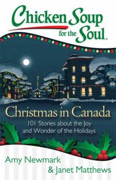 Paperback Chicken Soup for the Soul: Christmas in Canada: 101 Stories about the Joy and Wonder of the Holidays Book