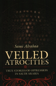 Paperback Veiled Atrocities: True Stories of Oppression in Saudi Arabia Book