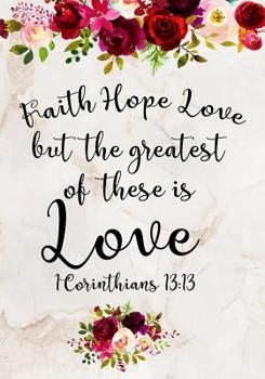 Paperback Faith Hope Love But The Greatest Of These Is Love 1 Corinthians 13: 13: Inspirational Quote Notebook Bible Verse Roses, Composition Book Journal Cute Book