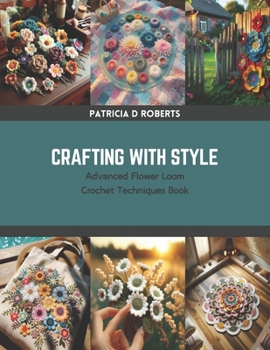 Paperback Crafting with Style: Advanced Flower Loom Crochet Techniques Book