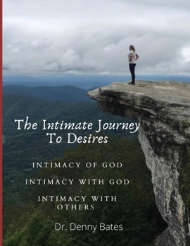 Paperback The Intimate Journey To Desires: Intimacy of God. Intimacy with God. Intimacy with Others Book
