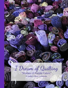 Paperback I Dream of Quilting Shades of Purple Fabric A Quilter's Blank Notebook Book