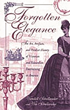 Hardcover Forgotten Elegance: The Art, Artifacts, and Peculiar History of Victorian and Edwardian Entertaining in America Book