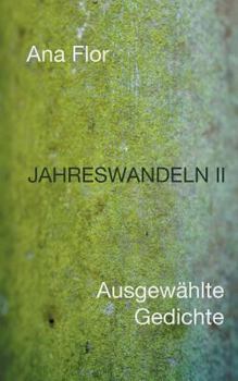 Jahreswandeln II: Ausgewählte Gedichte