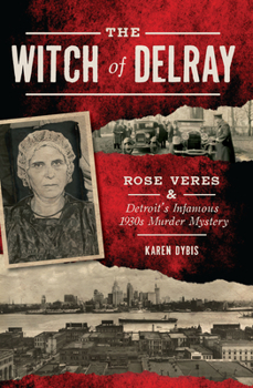 Paperback The Witch of Delray: Rose Veres & Detroit's Infamous 1930s Murder Mystery Book