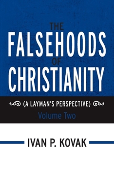 Paperback The Falsehoods of Christianity: Volume Two: (A Layman's Perspective) Volume 2 Book
