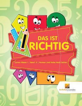 Paperback Das Ist Richtig: Lernen Klasse 1 Band -3 Formen Und Farbe Nach Zahlen [German] Book