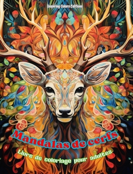 Mandalas de cerfs Livre de coloriage pour adultes Dessins anti-stress pour encourager la créativité: Images mystiques de cerfs pour soulager le stress