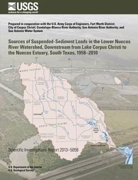 Paperback Sources of Suspended-Sediment Loads in the Lower Nueces River Watershed, Downstream from Lake Corpus Christi to the Nueces Estuary, South Texas, 1958? Book