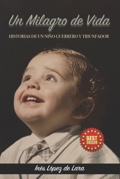 Un Milagro de Vida: Historias de Un Niño Guerrero y Triunfador (Spanish Edition)
