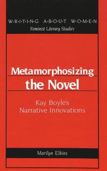 Metamorphosizing the Novel: Kay Boyle's Narrative Innovations