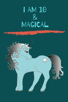 Unicorn Journal I am 10 & Magical: A Unicorn Journal Notebook for ... Girls