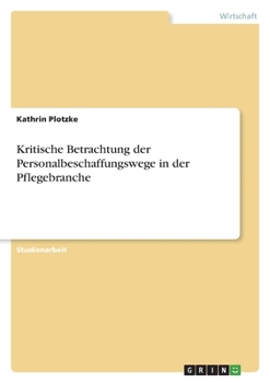 Paperback Kritische Betrachtung der Personalbeschaffungswege in der Pflegebranche [German] Book