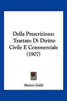 Paperback Della Prescrizione: Trattato Di Diritto Civile E Commerciale (1907) [Italian] Book