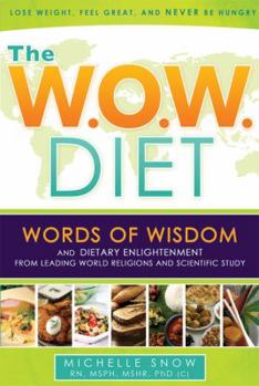 Paperback The W.O.W. Diet: Words of Wisdom and Dietary Enlightment from Leading World Religions and Scientific Study Book