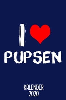 Paperback Kalender 2020: Terminkalender I Love Pupsen als lustiges Geschenk f?r Freunde die st?ndig und ?berall einen Fahren lassen Jahreskalen [German] Book