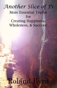 Paperback Another Slice of Pi: More Essential Truths for Creating Happiness, Wholeness, & Success Book