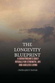 The Longevity Blueprint: A Geriatrician's Daily Rituals for Strength, Joy, and Ageless Living