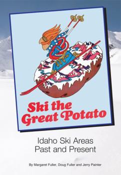 Paperback Ski the Great Potato: Idaho Ski Areas, Past and Present Book