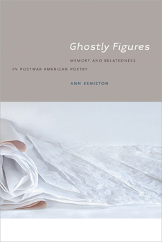 Paperback Ghostly Figures: Memory and Belatedness in Postwar American Poetry Book