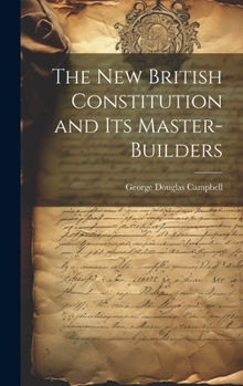 Hardcover The New British Constitution and its Master-builders Book