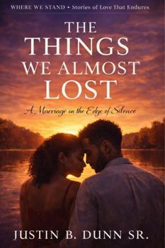 The Things We Almost Lost: A Marriage on the Edge of Silence (WHERE WE STAND Stories Of Love That Endures)