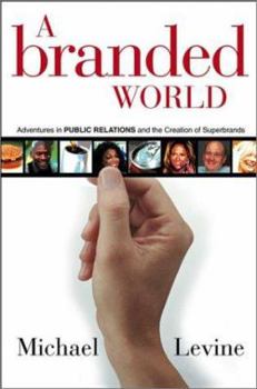 Hardcover A Branded World: Adventures in Public Relations and the Creation of Superbrands Book