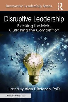 Paperback Disruptive Leadership: Breaking the Mold, Outlasting the Competition Book