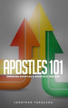Paperback Apostles 101: Emerging Apostles & Apostolic Centers Book