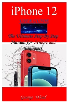 Paperback iPhone 12 User Guide: The Ultimate Step By Step Manual for Seniors and Beginners to Master the Apple's iPhone 12 Series with Complete Hands- Book
