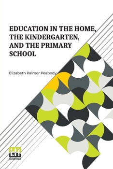 Paperback Education In The Home, The Kindergarten, And The Primary School: With An Introduction By E. Adelaide Manning Book