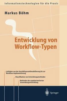 Paperback Entwicklung Von Workflow-Typen: Ein Leitfaden Der Methodischen Anwendungsentwicklung Am Beispiel Ausgewählter Workflow-Aspekte [German] Book