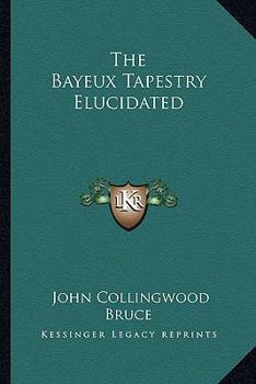 The Bayeux Tapestry Elucidated