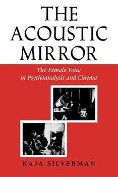 Acoustic Mirror: The Female Voice in Psychoanalysis and Cinema - Book  of the ries of Representation and Difference