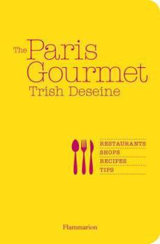 Paperback The Paris Gourmet: Restaurants, Shops, Recipes, Tips Book