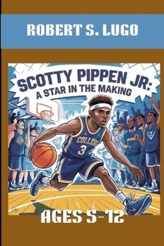 SCOTTY PIPPEN JR. A STAR IN THE MAKING. AGES 5-12: FROM COURT TO THE SPOTLIGHT.