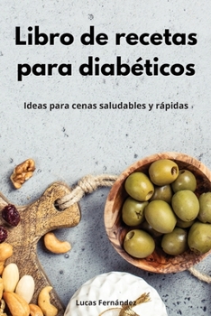 Paperback Libro de recetas para diabéticos: Ideas para cenas saludables y rápidas. Diabetic Diet (Spanish Edition) [Spanish] Book