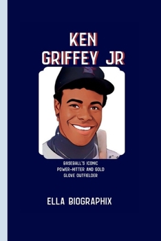 Paperback Ken Griffey Jr: Baseball's Iconic Power-Hitter and Gold Glove Outfielder Book